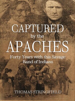 cover image of Captured by the Apaches, Forty Years with this Savage Band of Indians